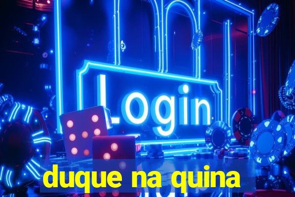 duque na quina